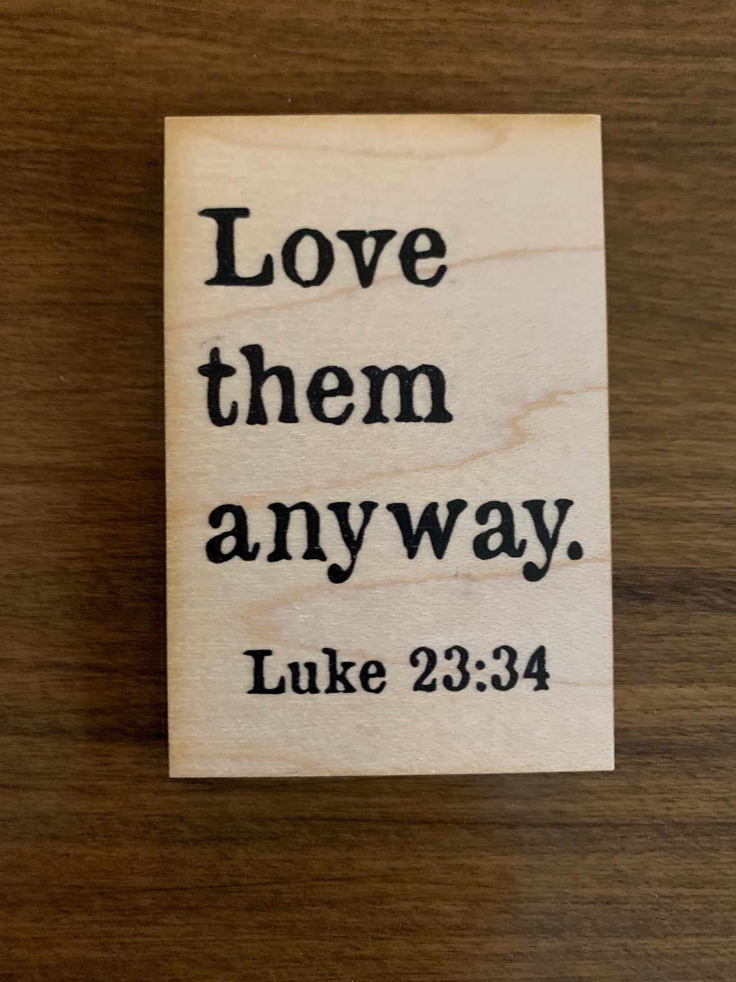 “Love them anyway” Wooden Magnet